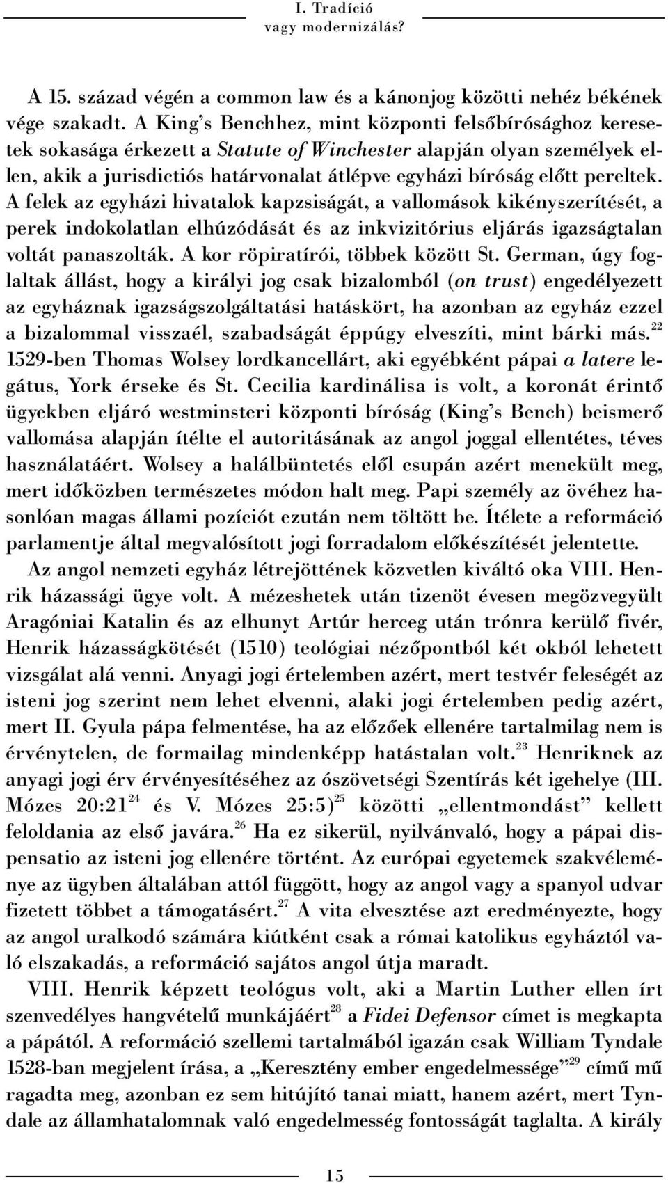 pereltek. A felek az egyházi hivatalok kapzsiságát, a vallomások kikényszerítését, a perek indokolatlan elhúzódását és az inkvizitórius eljárás igazságtalan voltát panaszolták.