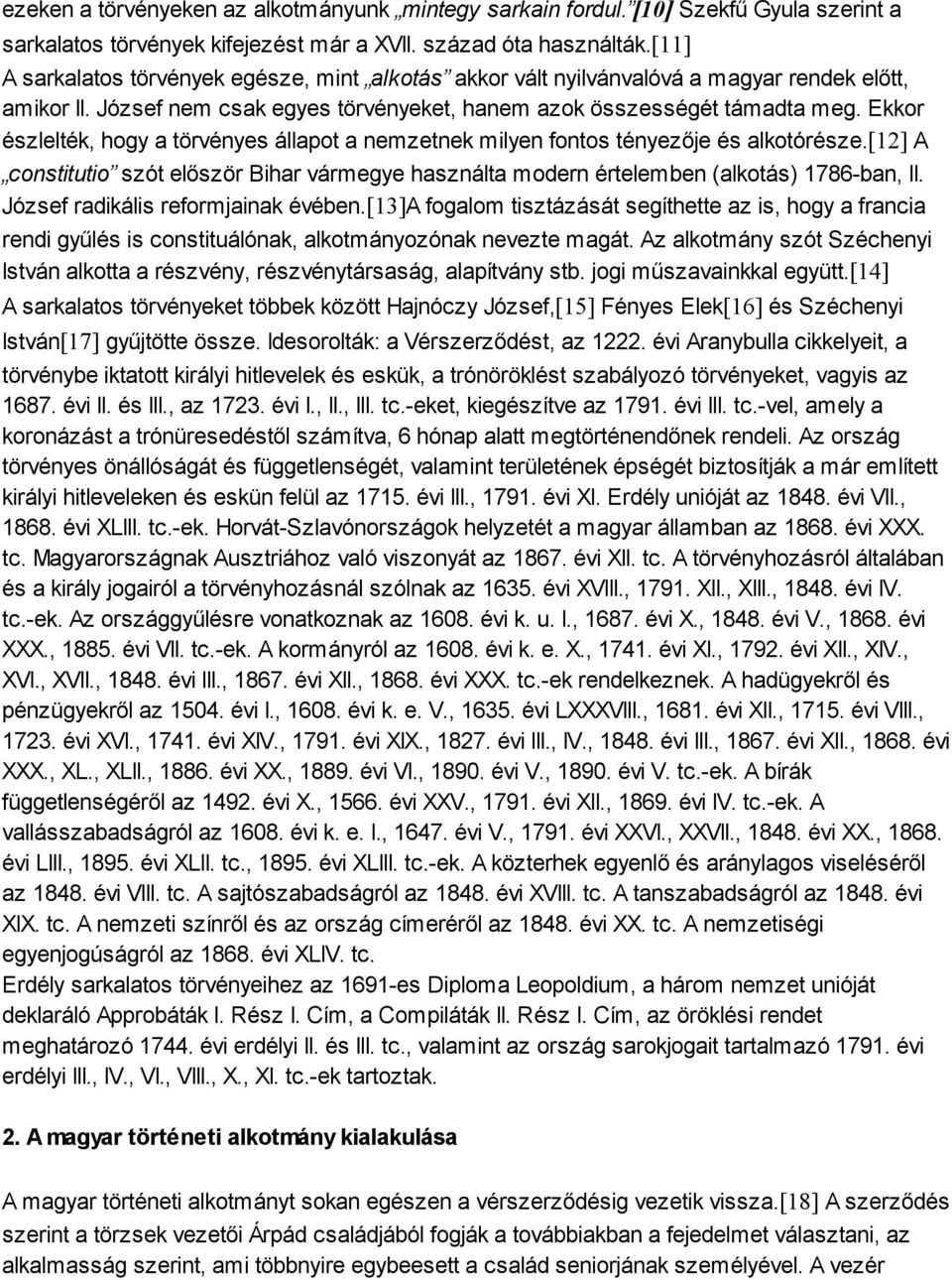 Ekkor észlelték, hogy a törvényes állapot a nemzetnek milyen fontos tényezője és alkotórésze.[12] A constitutio szót először Bihar vármegye használta modern értelemben (alkotás) 1786-ban, II.