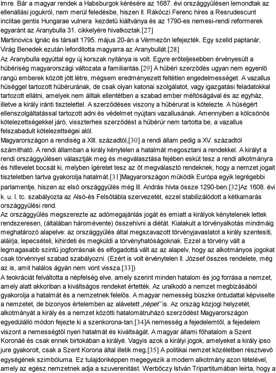 [27] Martinovics Ignác és társait 1795. május 20-án a Vérmezőn lefejezték. Egy szelíd paptanár, Virág Benedek ezután lefordította magyarra az Aranybullát.