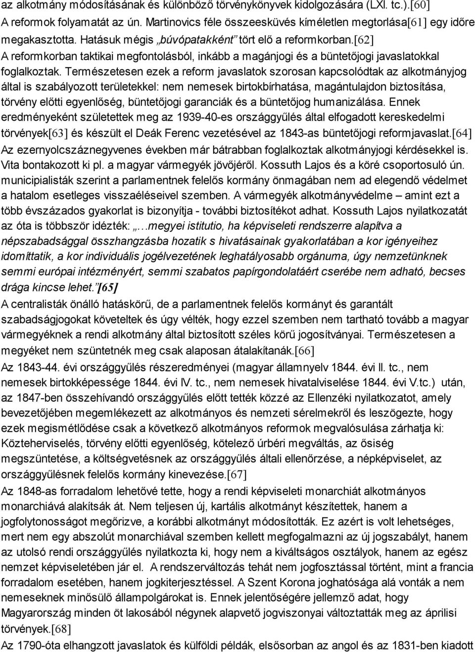 Természetesen ezek a reform javaslatok szorosan kapcsolódtak az alkotmányjog által is szabályozott területekkel: nem nemesek birtokbírhatása, magántulajdon biztosítása, törvény előtti egyenlőség,