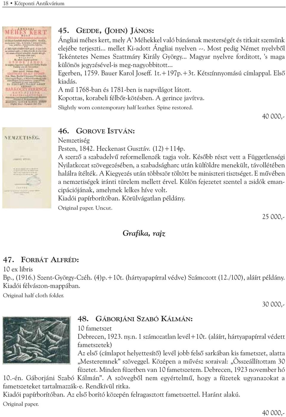 Kétszínnyomású címlappal. Elsõ kiadás. A mû 1768-ban és 1781-ben is napvilágot látott. Kopottas, korabeli félbõr-kötésben. A gerince javítva. Slightly worn contemporary half leather. Spine restored.