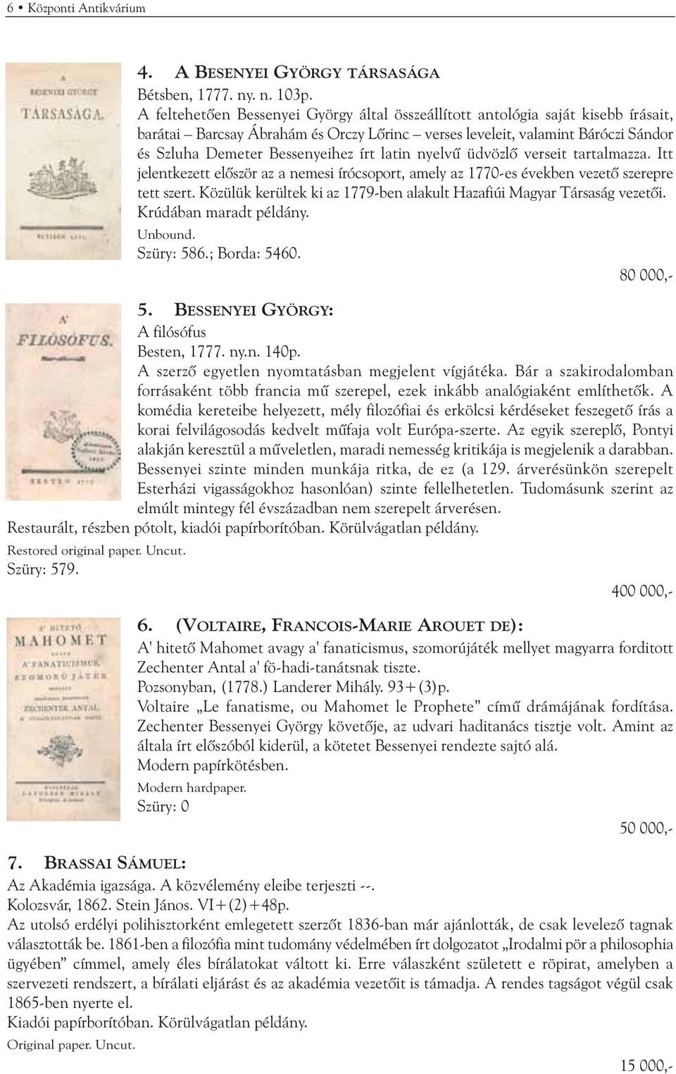 latin nyelvû üdvözlõ verseit tartalmazza. Itt jelentkezett elõször az a nemesi írócsoport, amely az 1770-es években vezetõ szerepre tett szert.