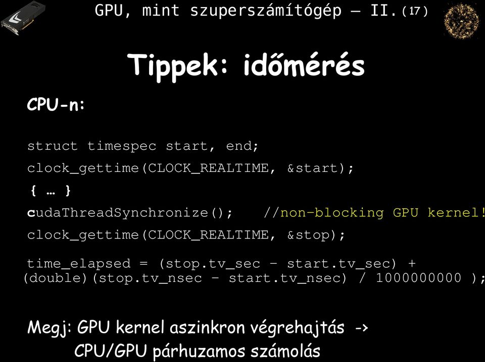 { } cudathreadsynchronize(); //non-blocking GPU kernel!