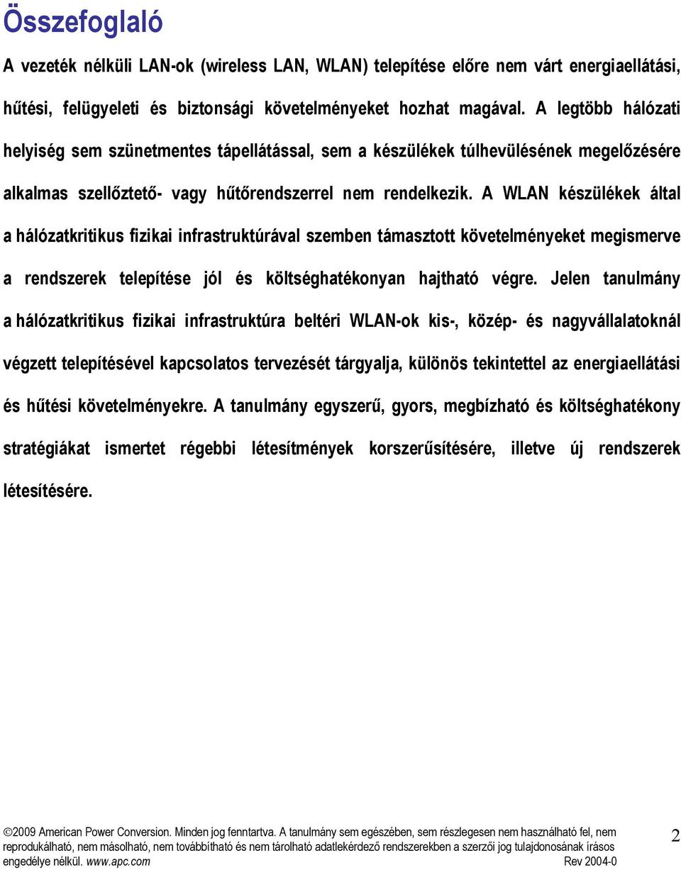 A WLAN készülékek által a hálózatkritikus fizikai infrastruktúrával szemben támasztott követelményeket megismerve a rendszerek telepítése jól és költséghatékonyan hajtható végre.