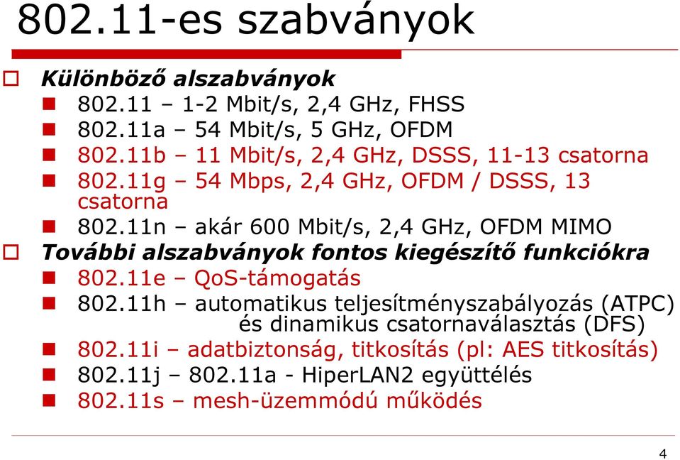 11n akár 600 Mbit/s, 2,4 GHz, OFDM MIMO További alszabványok fontos kiegészítő funkciókra 802.11e QoS-támogatás 802.