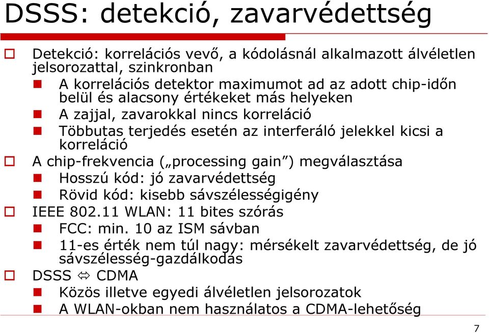 chip-frekvencia ( processing gain ) megválasztása Hosszú kód: jó zavarvédettség Rövid kód: kisebb sávszélességigény IEEE 802.11 WLAN: 11 bites szórás FCC: min.