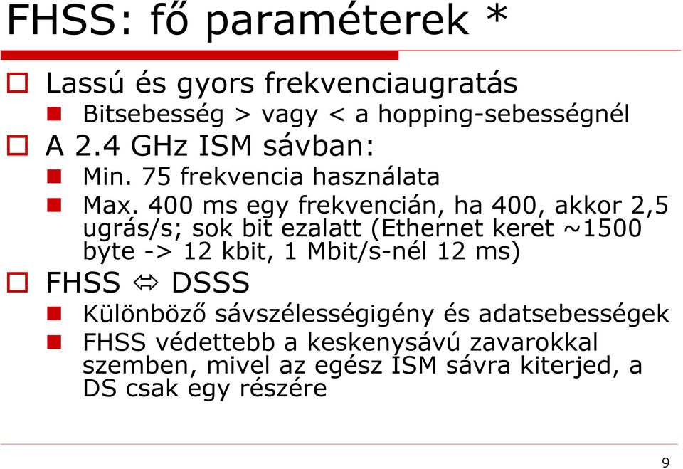 400 ms egy frekvencián, ha 400, akkor 2,5 ugrás/s; sok bit ezalatt (Ethernet keret ~1500 byte -> 12 kbit, 1