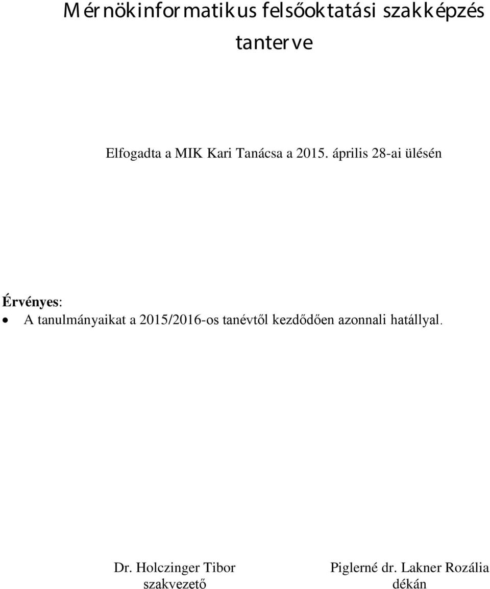 április 28-ai ülésén Érvényes: A tanulmányaikat a 2015/2016-os