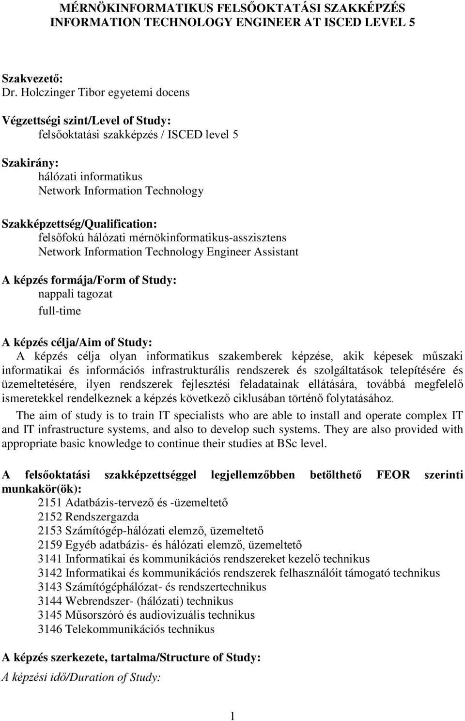 Szakképzettség/Qualification: felsőfokú hálózati mérnökinformatikus-asszisztens Network Information Technology Engineer Assistant A képzés formája/form of Study: nappali tagozat full-time A képzés