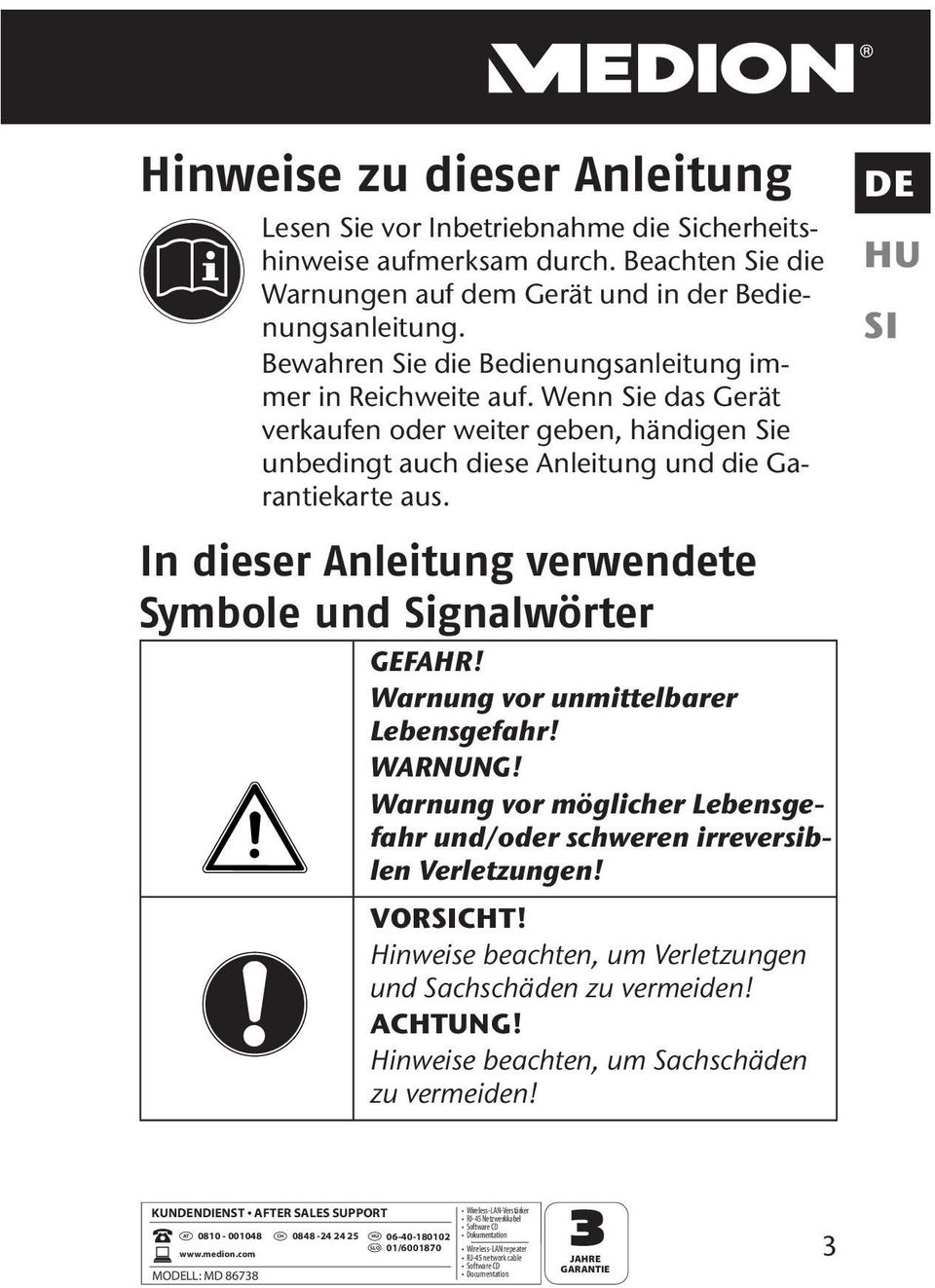 In dieser Anleitung verwendete Symbole und Signalwörter GEFAHR! Warnung vor unmittelbarer Lebensgefahr! WARNUNG! Warnung vor möglicher Lebensgefahr und/oder schweren irreversiblen Verletzungen!