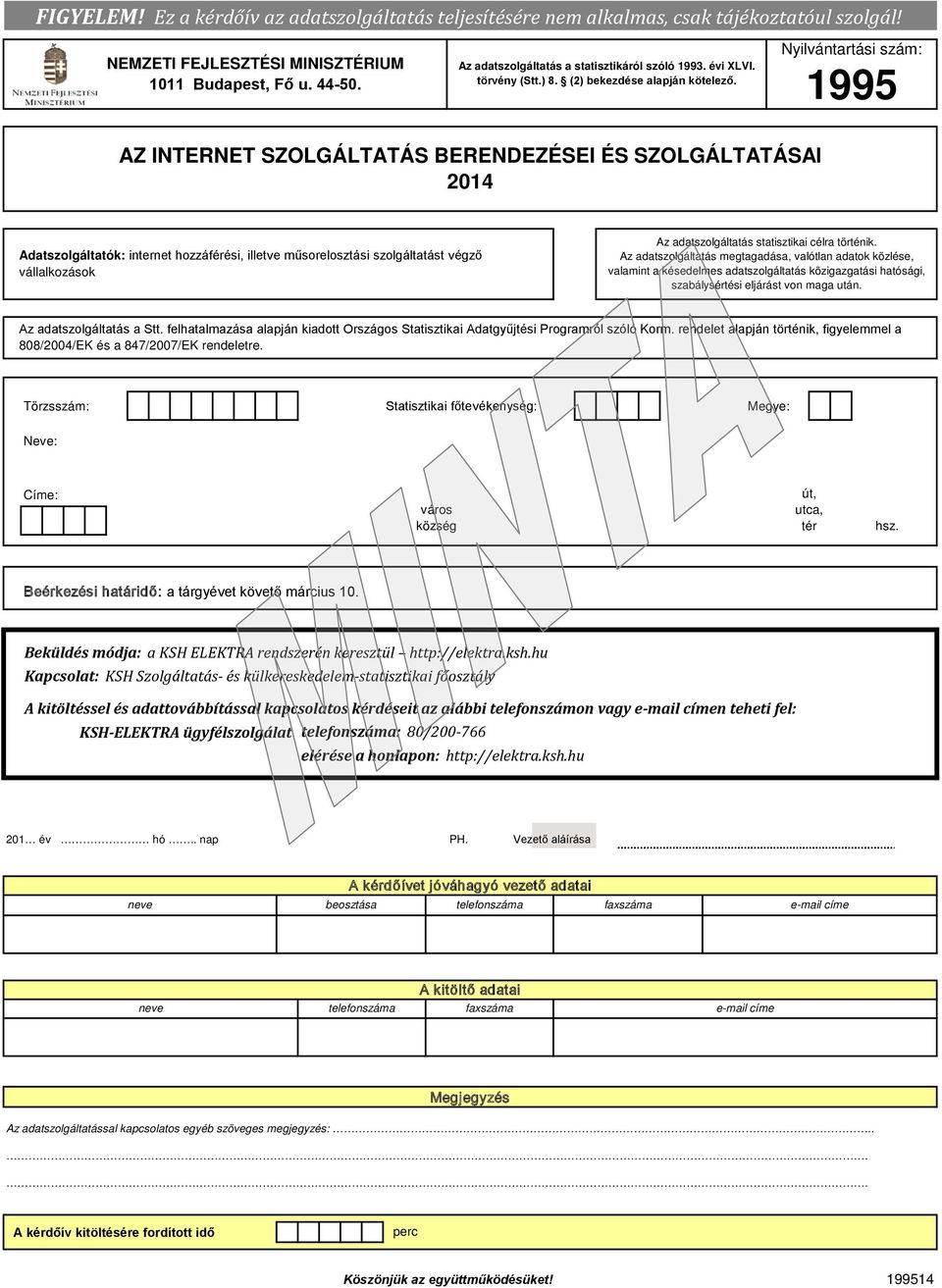 Nyilvántartási szám: 1995 AZ INTERNET SZOLGÁLTATÁS BERENDEZÉSEI ÉS SZOLGÁLTATÁSAI 2014 Adatszolgáltatók: internet hozzáférési, illetve műsorelosztási szolgáltatást végző vállalkozások Az