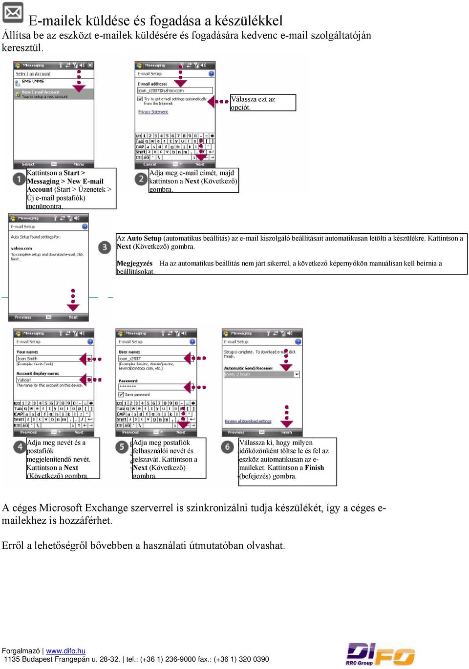 Az Auto Setup (automatikus beállítás) az e-mail kiszolgáló beállításait automatikusan letölti a készülékre. Kattintson a Next (Következő) gombra. Megjegyzés beállításokat.