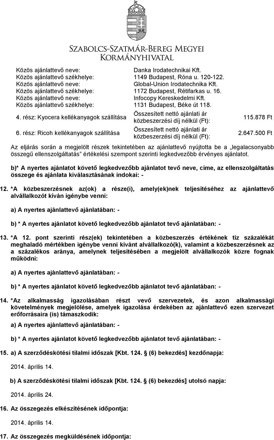 rész: Ricoh kellékanyagok szállítása Összesített nettó ajánlati ár közbeszerzési díj nélkül (Ft): Összesített nettó ajánlati ár közbeszerzési díj nélkül (Ft): 115.878 Ft 2.647.