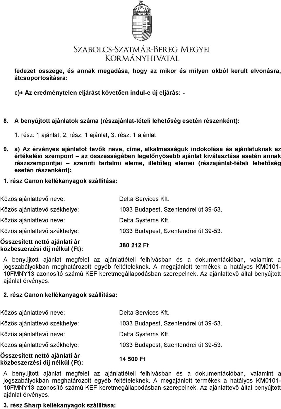 a) Az érvényes ajánlatot tevők neve, címe, alkalmasságuk indokolása és ajánlatuknak az értékelési szempont az összességében legelőnyösebb ajánlat kiválasztása esetén annak részszempontjai szerinti