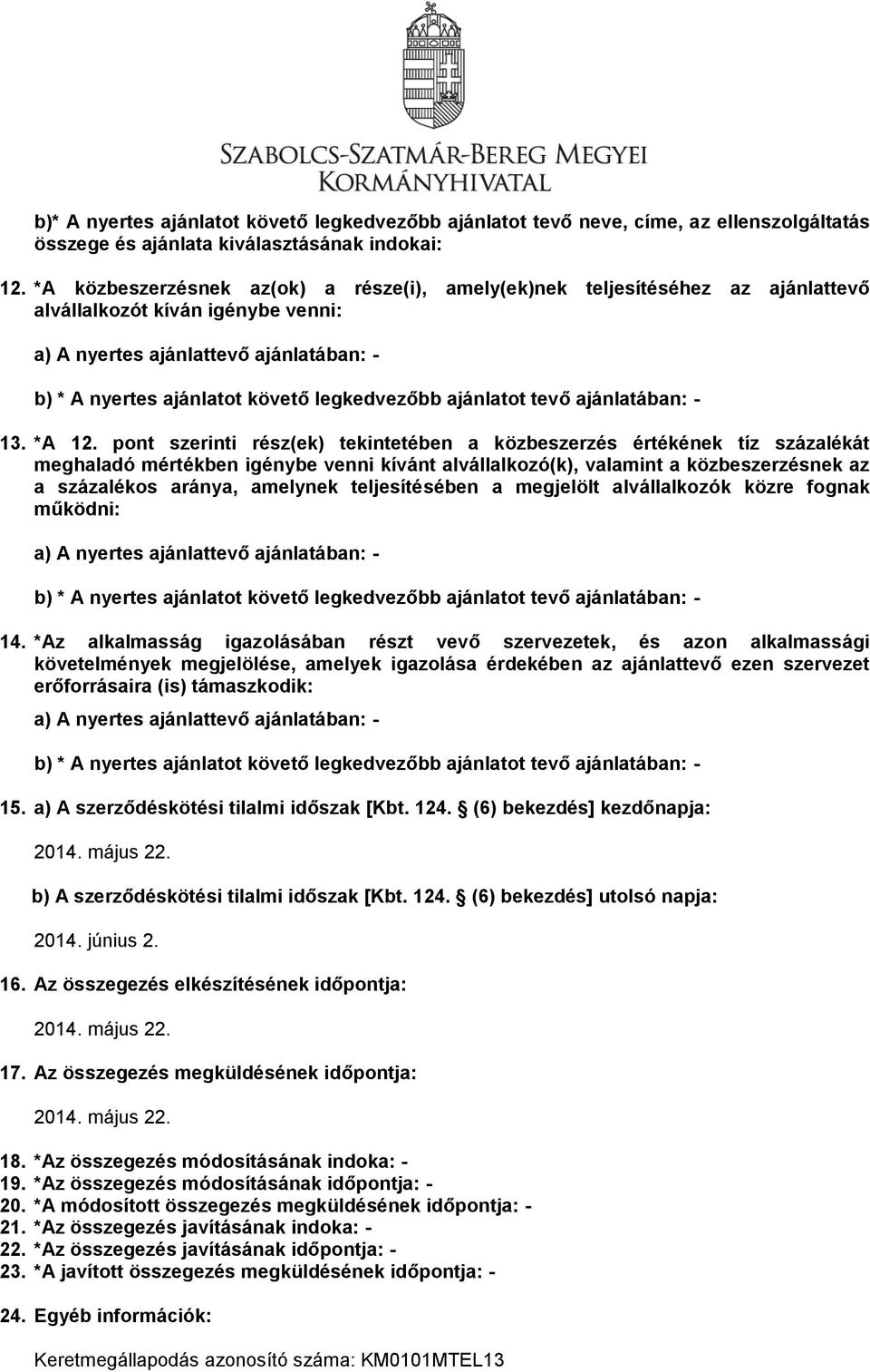 pont szerinti rész(ek) tekintetében a közbeszerzés értékének tíz százalékát meghaladó mértékben igénybe venni kívánt alvállalkozó(k), valamint a közbeszerzésnek az a százalékos aránya, amelynek