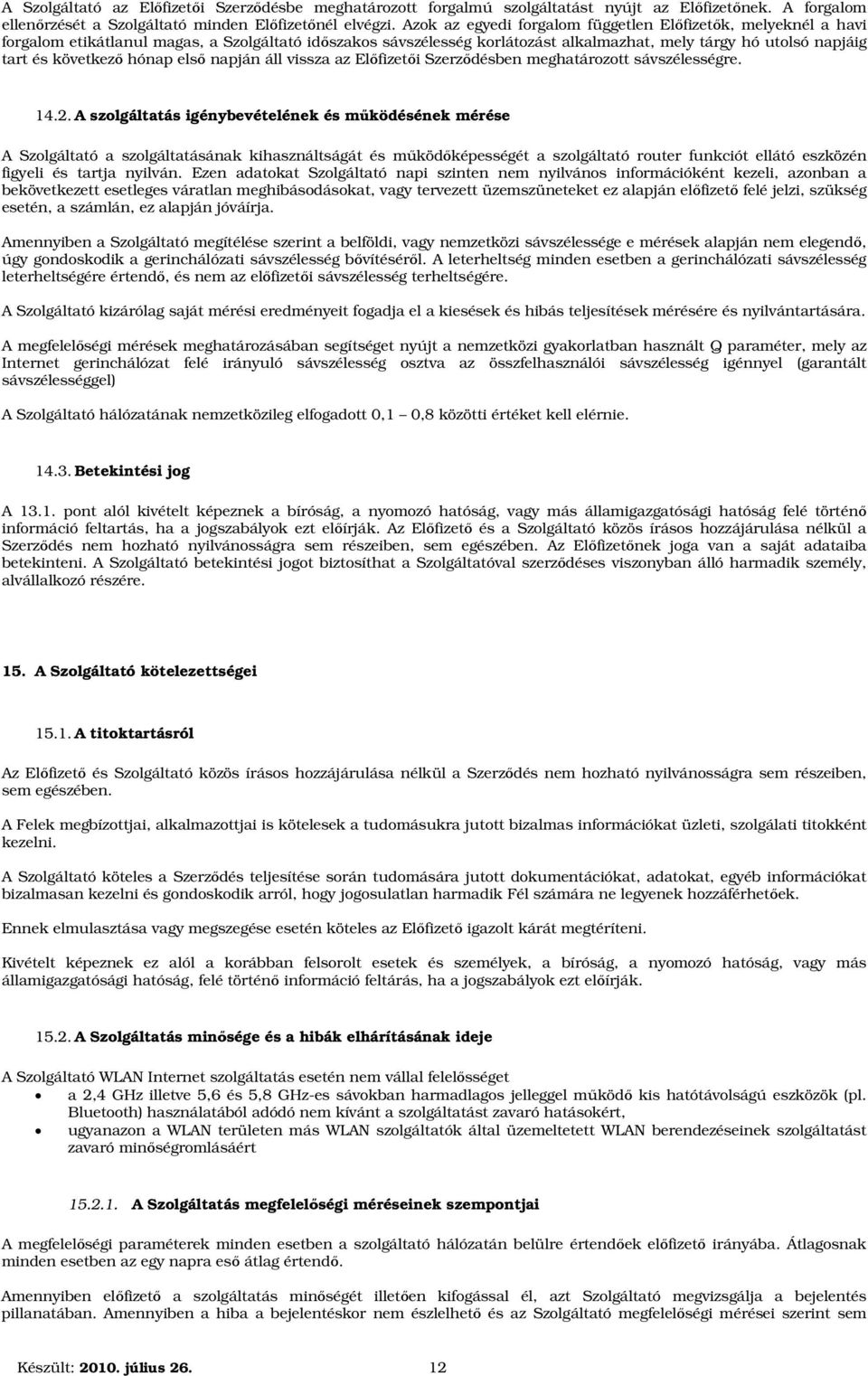 hónap első napján áll vissza az Előfizetői Szerződésben meghatározott sávszélességre. 14.2.