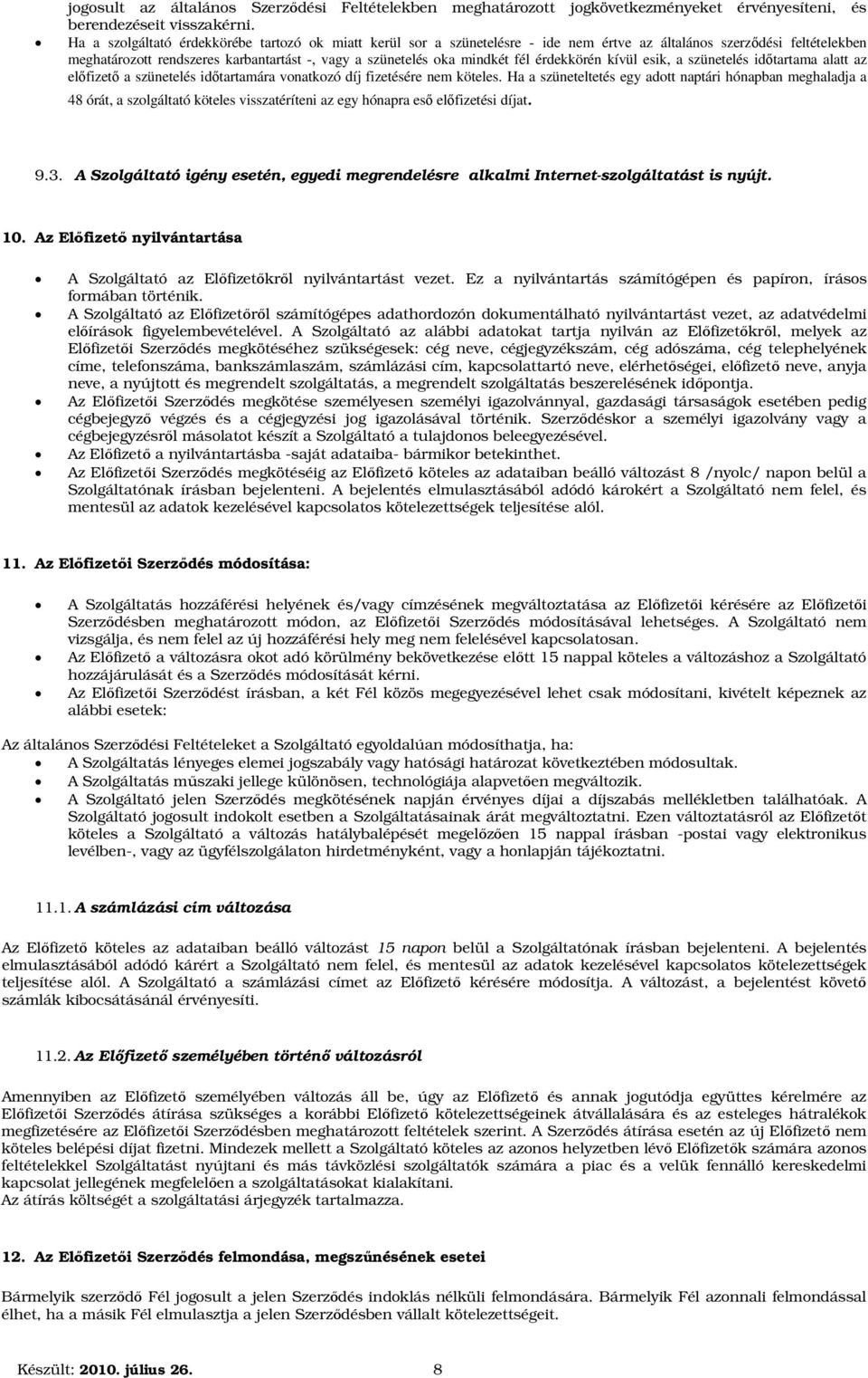 fél érdekkörén kívül esik, a szünetelés időtartama alatt az előfizető a szünetelés időtartamára vonatkozó díj fizetésére nem köteles.