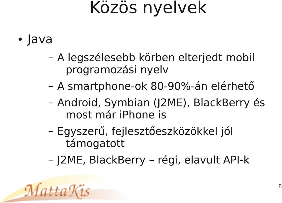 Symbian (J2ME), BlackBerry és most már iphone is Egyszerű,