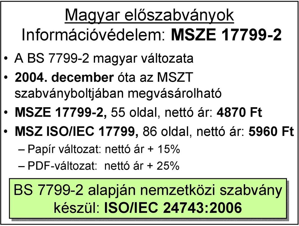 4870 Ft MSZ ISO/IEC 17799, 86 oldal, nettó ár: 5960 Ft Papír változat: nettó ár + 15%