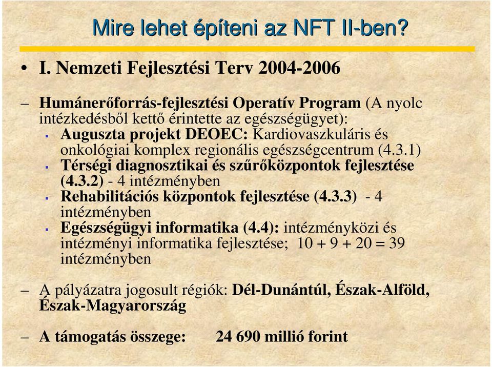 Nemzeti Fejlesztési Terv 2004-2006 Humánerıforrás-fejlesztési Operatív Program (A nyolc intézkedésbıl kettı érintette az egészségügyet): Auguszta projekt DEOEC: