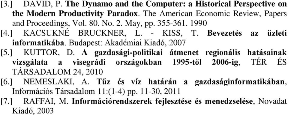 Bevezetés az üzleti informatikába. Budapest: Akadémiai Kiadó, 2007 [5.] KUTTOR, D.