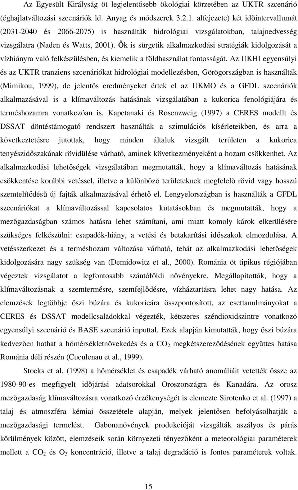 Ők is sürgetik alkalmazkodási stratégiák kidolgozását a vízhiányra való felkészülésben, és kiemelik a földhasználat fontosságát.