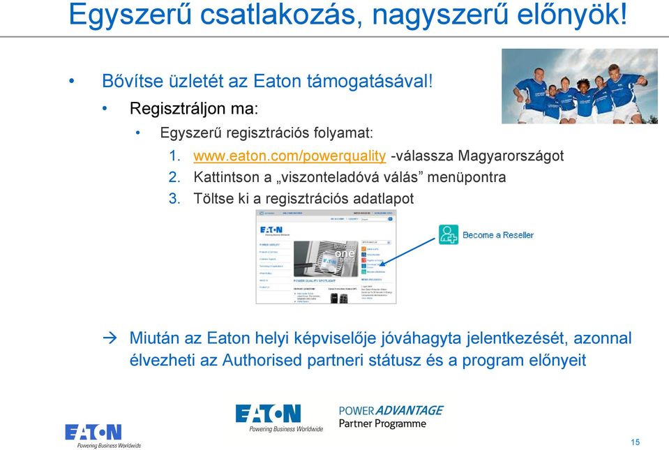 com/powerquality -válassza Magyarországot 2. Kattintson a viszonteladóvá válás menüpontra 3.