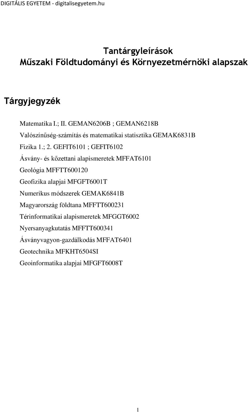 GEFIT6101 ; GEFIT6102 Ásvány- és kőzettani alapismeretek MFFAT6101 Geológia MFFTT600120 Geofizika alapjai MFGFT6001T Numerikus