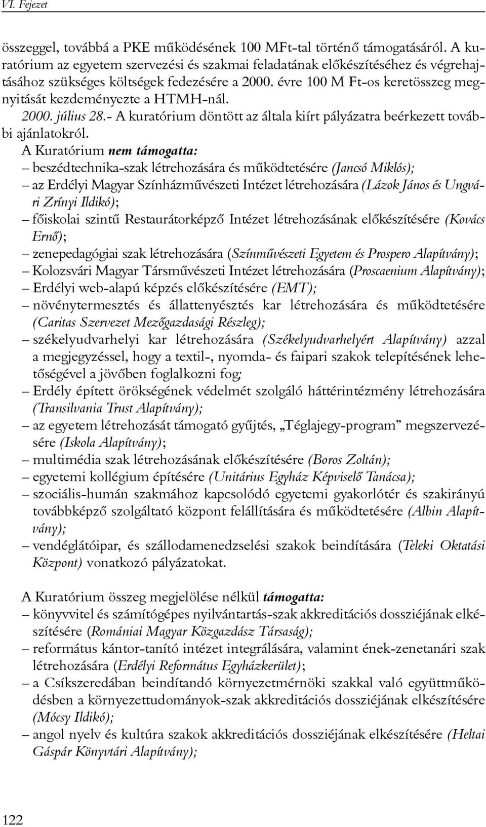 2000. július 28.- A kuratórium döntött az általa kiírt pályázatra beérkezett további ajánlatokról.