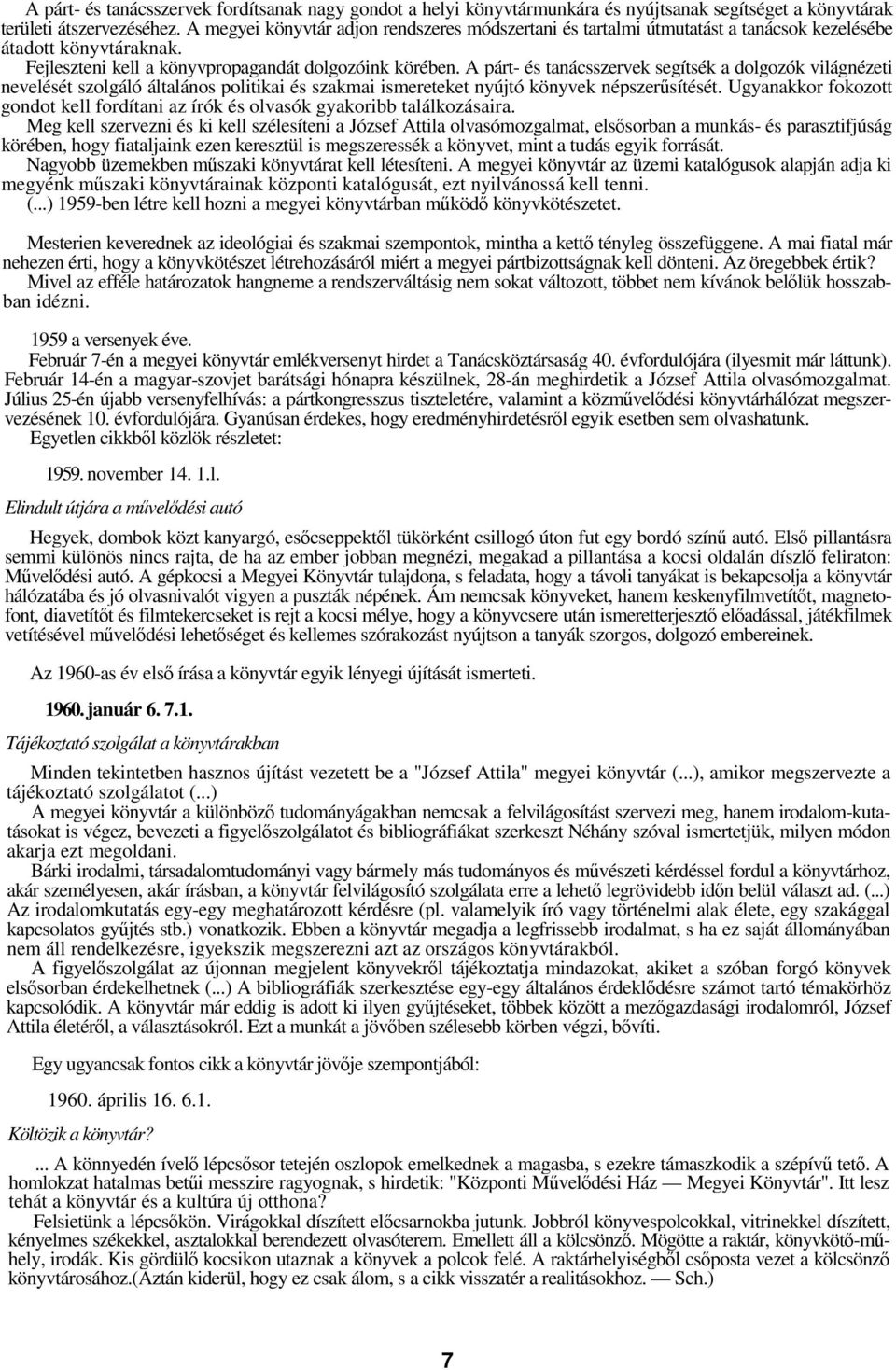 A párt- és tanácsszervek segítsék a dolgozók világnézeti nevelését szolgáló általános politikai és szakmai ismereteket nyújtó könyvek népszersítését.