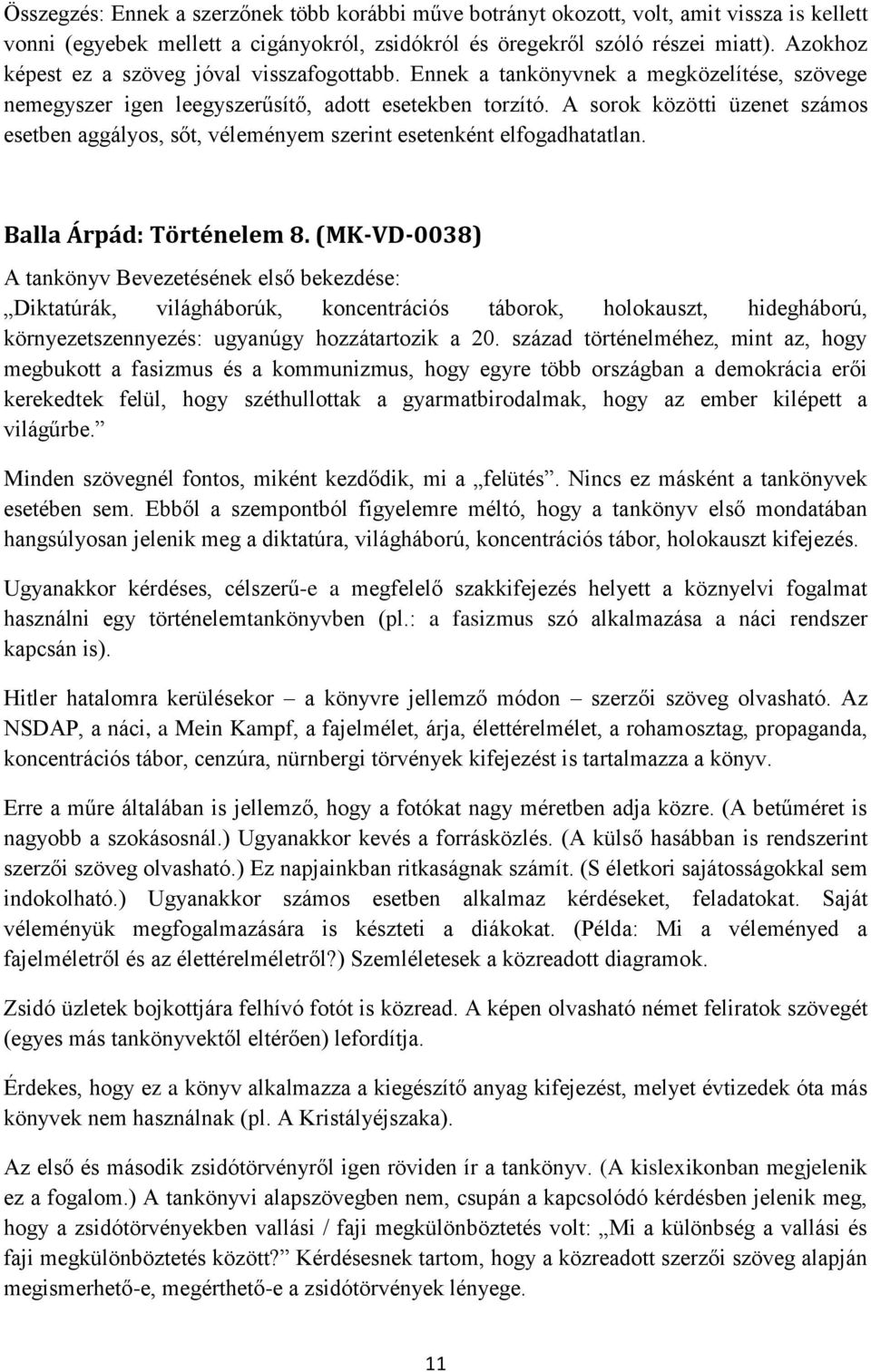 A sorok közötti üzenet számos esetben aggályos, sőt, véleményem szerint esetenként elfogadhatatlan. Balla Árpád: Történelem 8.