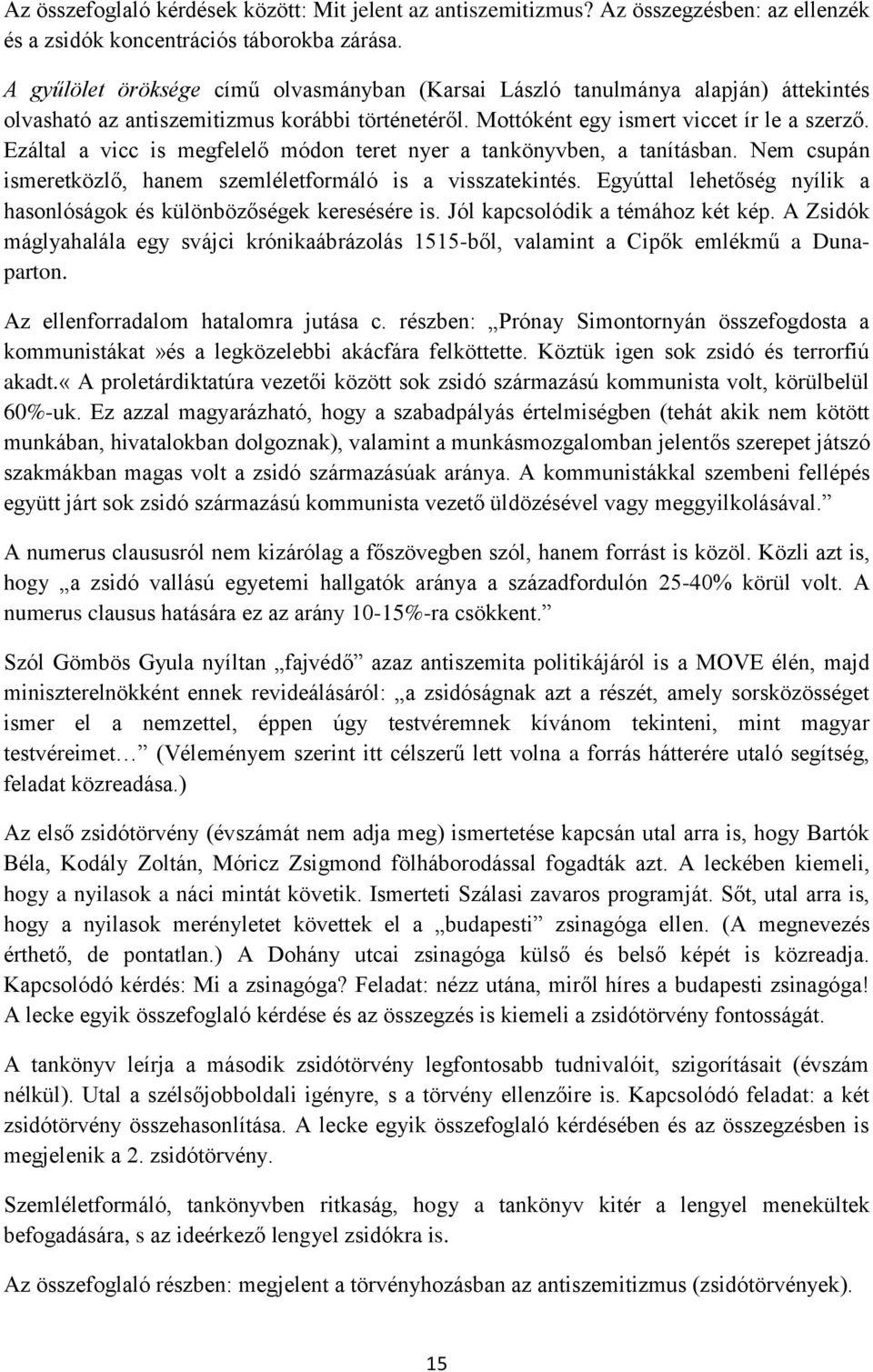 Ezáltal a vicc is megfelelő módon teret nyer a tankönyvben, a tanításban. Nem csupán ismeretközlő, hanem szemléletformáló is a visszatekintés.