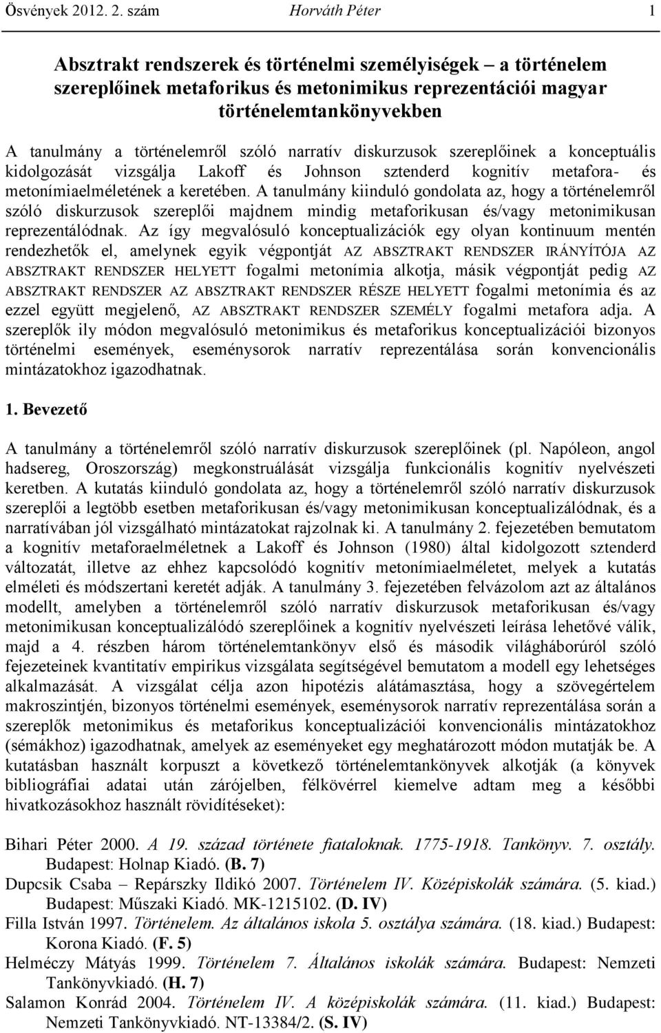 szám Horváth Péter 1 Absztrakt rendszerek és történelmi személyiségek a történelem szereplőinek metaforikus és metonimikus reprezentációi magyar történelemtankönyvekben A tanulmány a történelemről