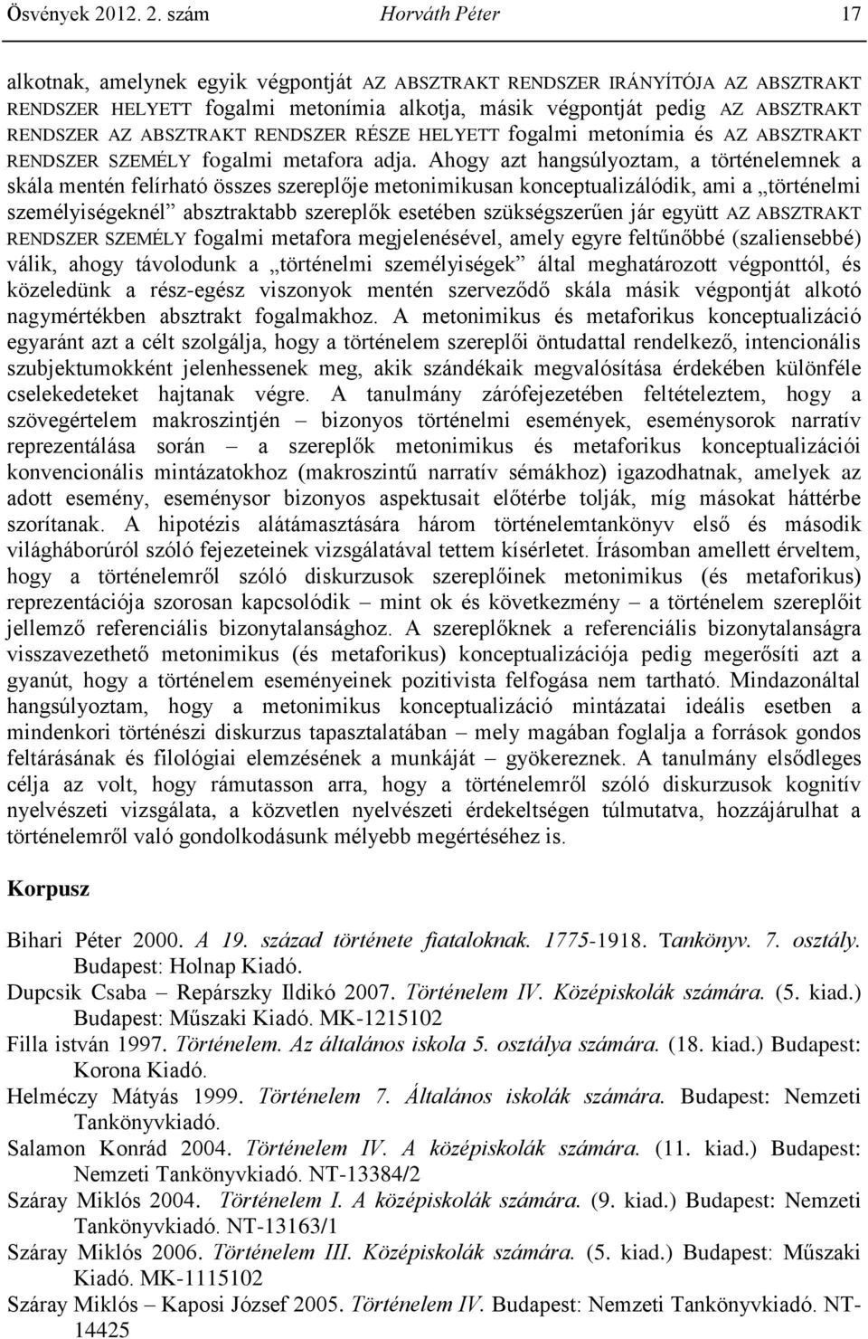 szám Horváth Péter 17 alkotnak, amelynek egyik végpontját AZ ABSZTRAKT RENDSZER IRÁNYÍTÓJA AZ ABSZTRAKT RENDSZER HELYETT fogalmi metonímia alkotja, másik végpontját pedig AZ ABSZTRAKT RENDSZER AZ