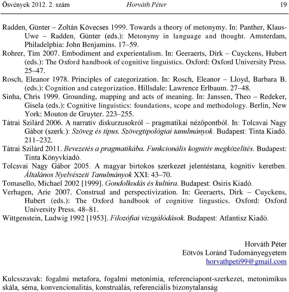 Oxford: Oxford University Press. 25 47. Rosch, Eleanor 1978. Principles of categorization. In: Rosch, Eleanor Lloyd, Barbara B. (eds.): Cognition and categorization. Hillsdale: Lawrence Erlbaum.