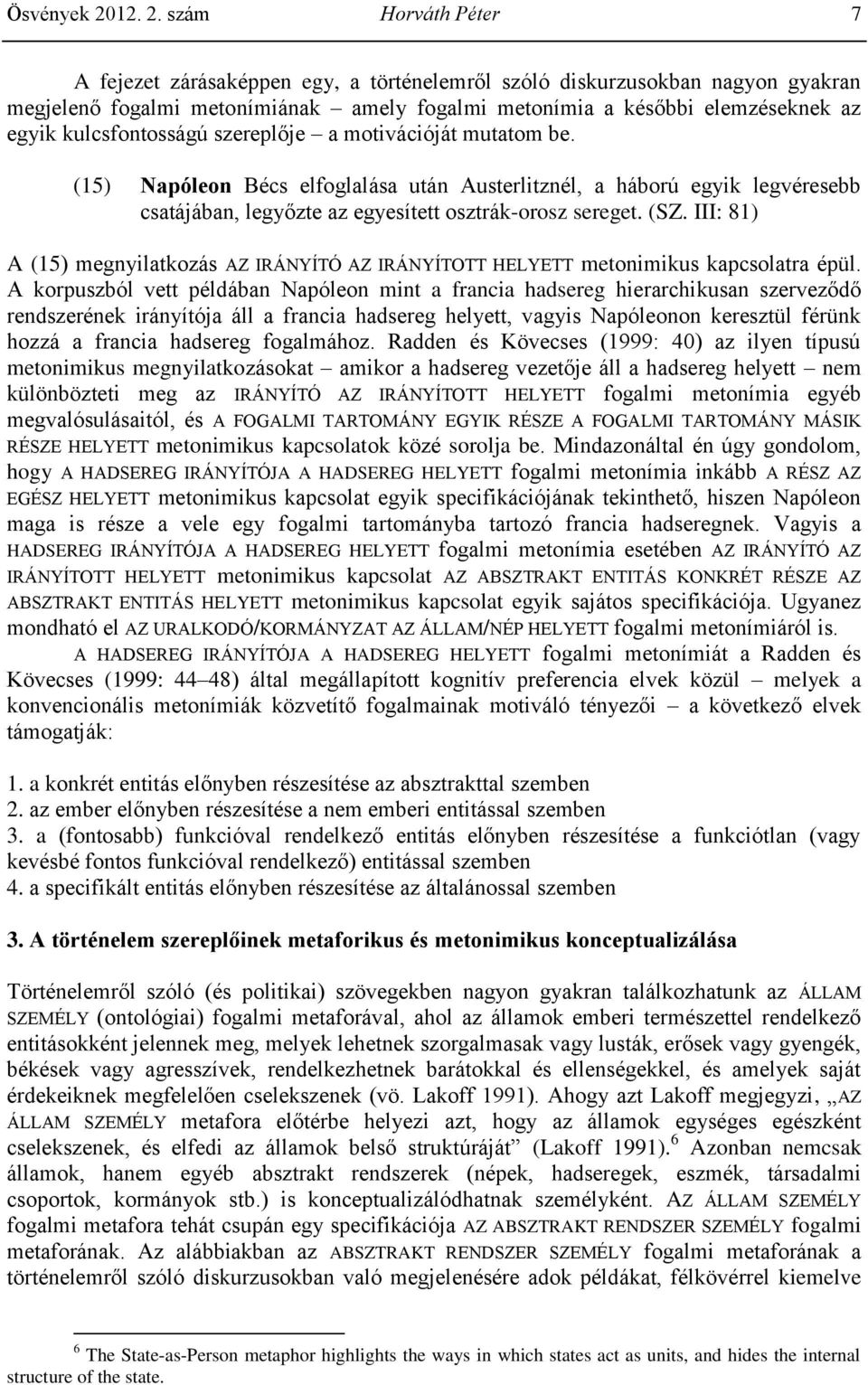 szám Horváth Péter 7 A fejezet zárásaképpen egy, a történelemről szóló diskurzusokban nagyon gyakran megjelenő fogalmi metonímiának amely fogalmi metonímia a későbbi elemzéseknek az egyik