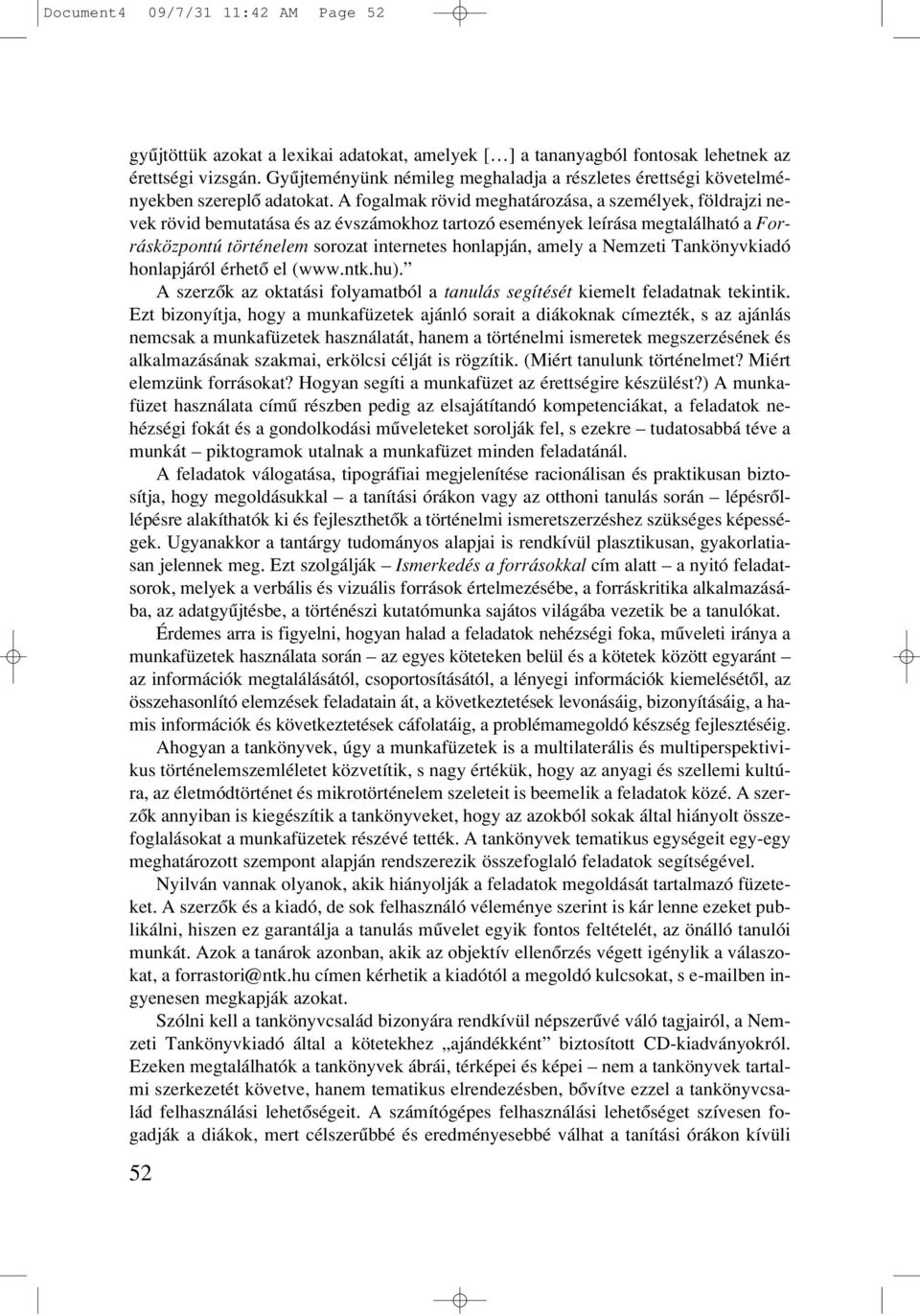 A fogalmak rövid meghatározása, a személyek, földrajzi nevek rövid bemutatása és az évszámokhoz tartozó események leírása megtalálható a Forrásközpontú történelem sorozat internetes honlapján, amely