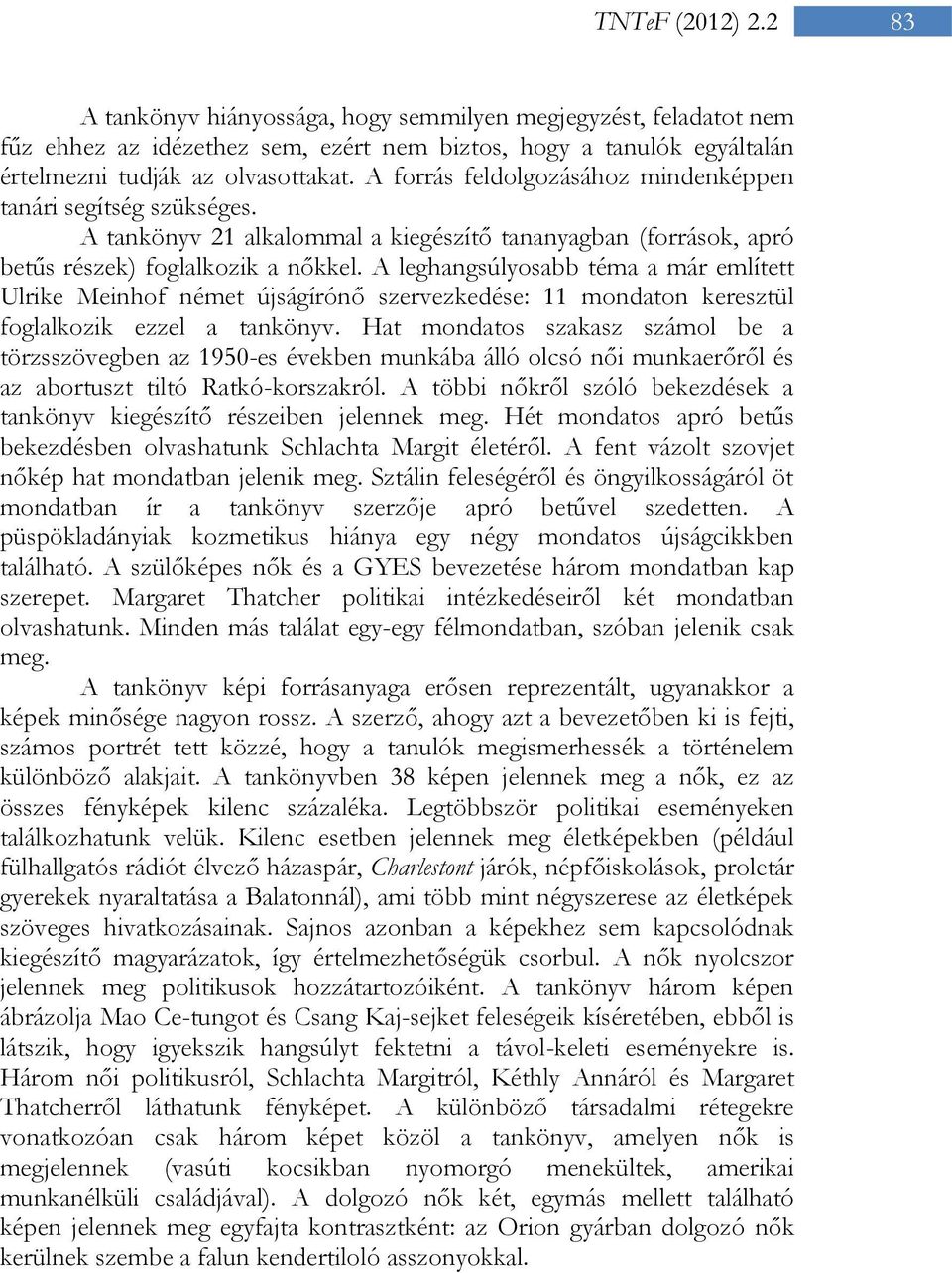 A leghangsúlyosabb téma a már említett Ulrike Meinhof német újságírónő szervezkedése: 11 mondaton keresztül foglalkozik ezzel a tankönyv.