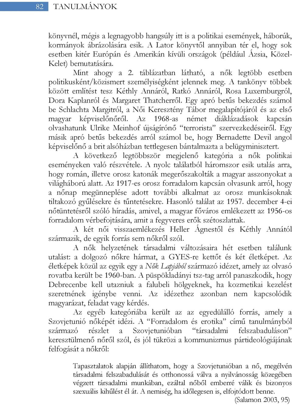 táblázatban látható, a nők legtöbb esetben politikusként/közismert személyiségként jelennek meg.