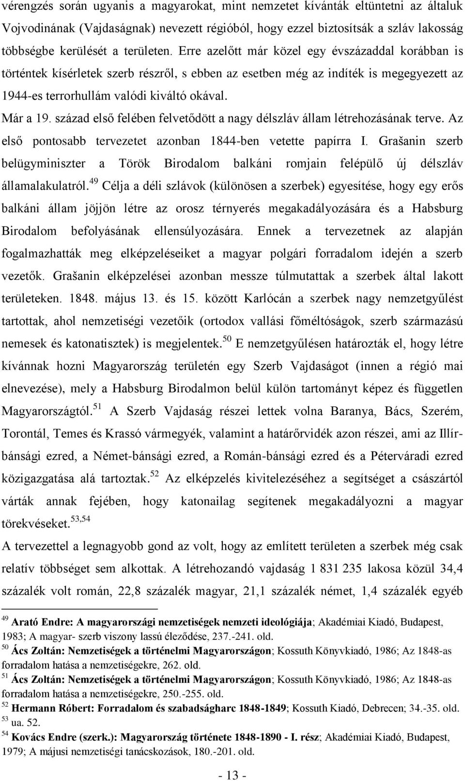 Már a 19. század első felében felvetődött a nagy délszláv állam létrehozásának terve. Az első pontosabb tervezetet azonban 1844-ben vetette papírra I.