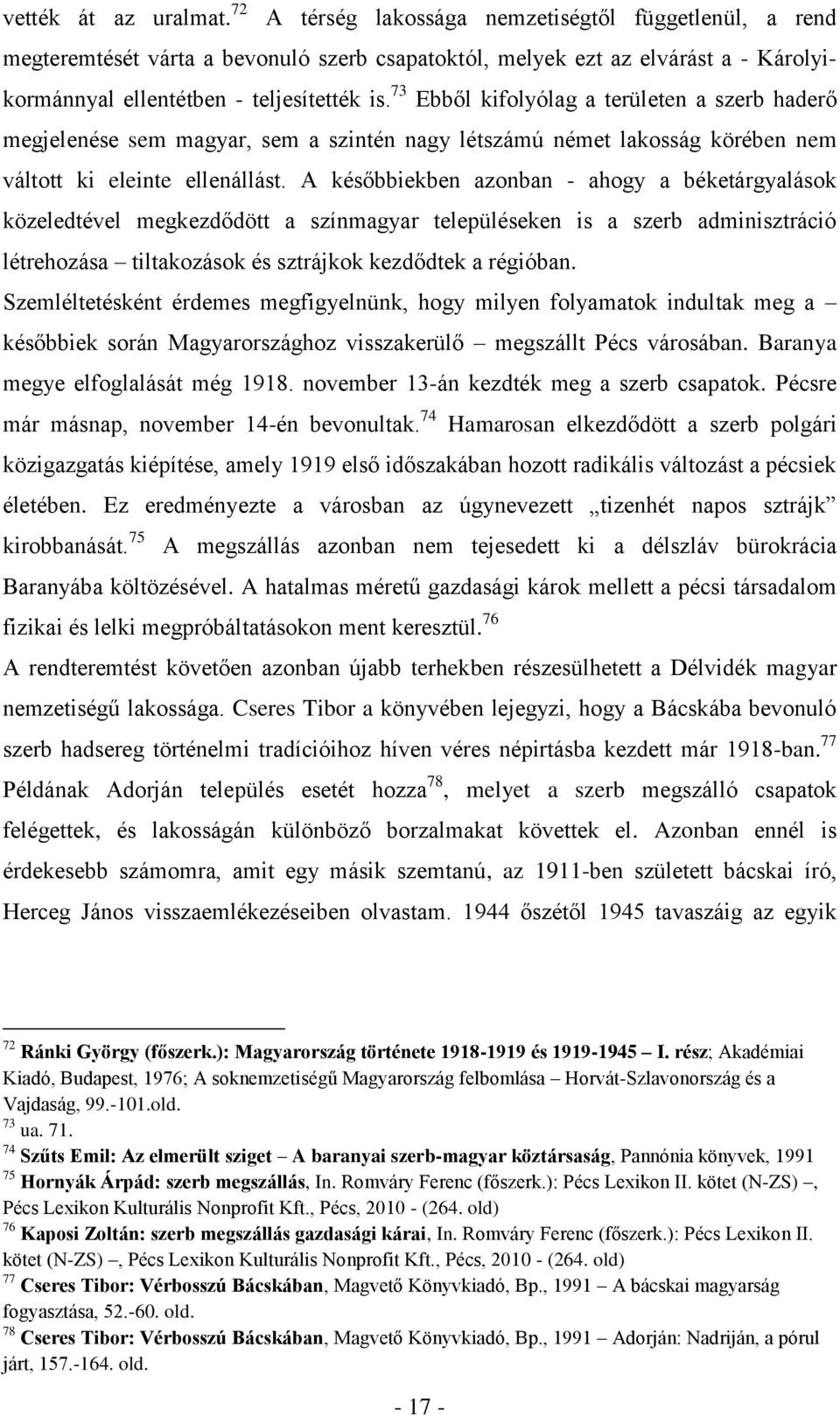 73 Ebből kifolyólag a területen a szerb haderő megjelenése sem magyar, sem a szintén nagy létszámú német lakosság körében nem váltott ki eleinte ellenállást.