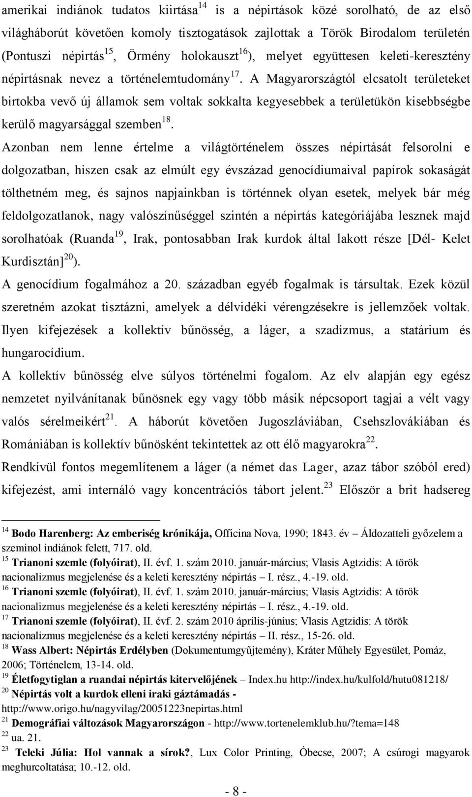 A Magyarországtól elcsatolt területeket birtokba vevő új államok sem voltak sokkalta kegyesebbek a területükön kisebbségbe kerülő magyarsággal szemben 18.