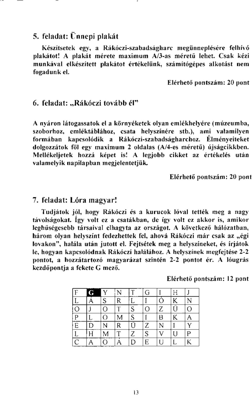 feladat: Rákóczi tovább él" A nyáron látogassatok el a környéketek olyan emlékhelyére (múzeumba, szoborhoz, emléktáblához, csata helyszínére stb.