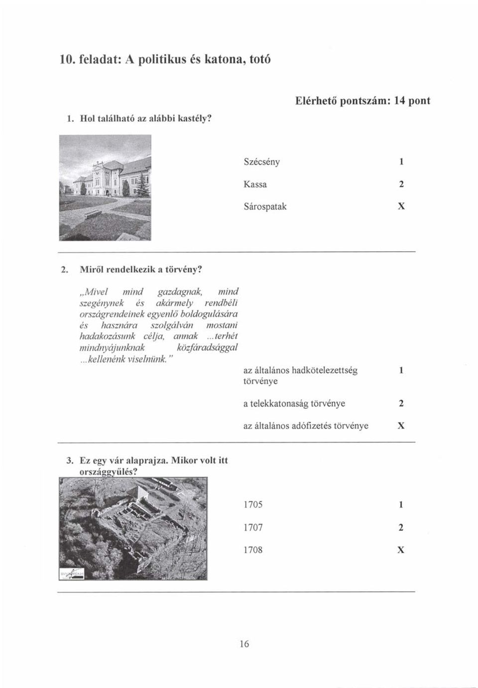 M/ve/ mind gazdagnak, mind szegénynek és akármely rendbéli országrendeinek egyenlő boldogulására és hasznára szolgálván mostani