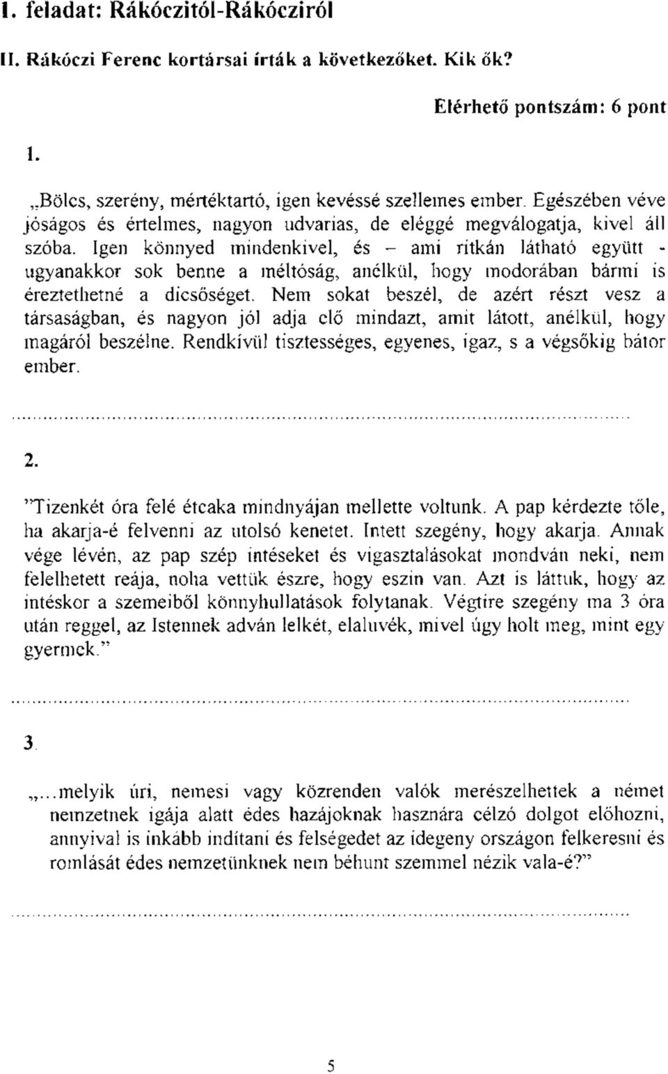 Igen könnyed mindenkivel, és - ami ritkán látható együtt - ugyanakkor sok benne a méltóság, anélkül, hogy modorában bármi is éreztethetné a dicsőséget.