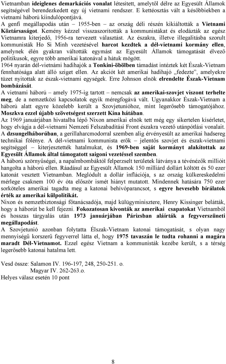 Kemény kézzel visszaszorították a kommunistákat és elodázták az egész Vietnamra kiterjedő, 1956-ra tervezett választást.