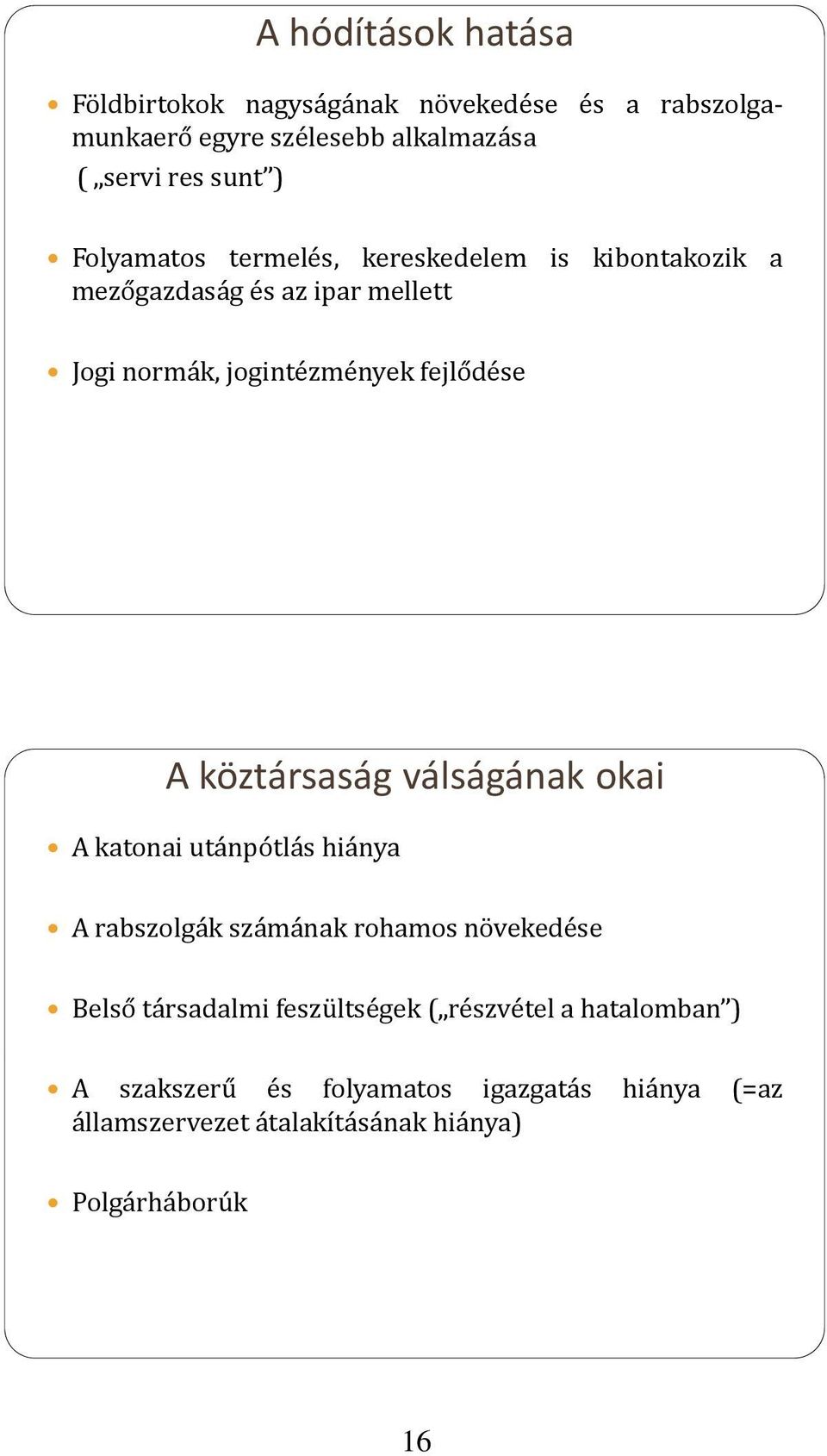 köztársaság válságának okai A katonai utánpótlás hiánya A rabszolgák számának rohamos növekedése Belső társadalmi feszültségek