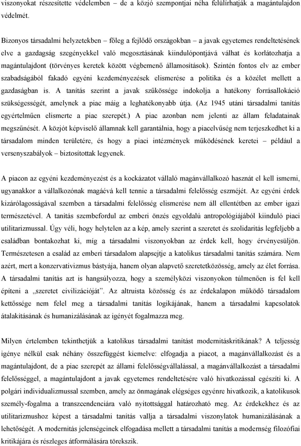 magántulajdont (törvényes keretek között végbemenő államosítások). Szintén fontos elv az ember szabadságából fakadó egyéni kezdeményezések elismerése a politika és a közélet mellett a gazdaságban is.