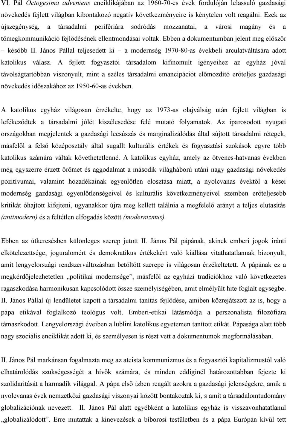 János Pállal teljesedett ki a modernség 1970-80-as évekbeli arculatváltására adott katolikus válasz.