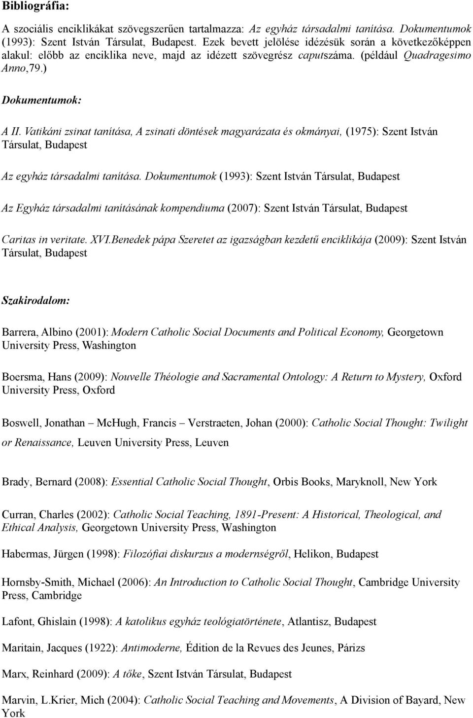 Vatikáni zsinat tanítása, A zsinati döntések magyarázata és okmányai, (1975): Szent István Társulat, Budapest Az egyház társadalmi tanítása.